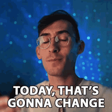 Today Thats Gonna Change Brandon Woelfel GIF - Today Thats Gonna Change Brandon Woelfel This Time Will Be Different GIFs