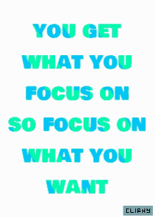 focus on what you want inspiration cliphy focus positive vibes