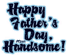 Happy Fathers Day Handsome GIF - Happy Fathers Day Handsome Fathers Day Greeting GIFs