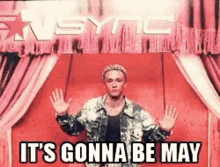 Its Gonna Be May Justin Timberlake GIF - Its Gonna Be May Justin Timberlake Nsync GIFs