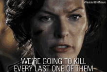 We'Re Going To Kill Every Last One Of Them GIF - Resident Evil The Final Chapter Milla Jovovich Were Going To Kill Every Last One Of Them GIFs