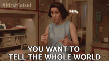You Want To Tell The Whole World That You Did It For Me GIF - You Want To Tell The Whole World That You Did It For Me Miriam Midge Maisel GIFs
