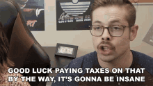 Good Luck Paying Taxes On That By The Way Its Gonna Be Insane GIF - Good Luck Paying Taxes On That By The Way Its Gonna Be Insane Basically Homeless GIFs