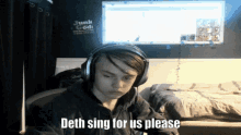 Deth Sing For Me Deth Please Sing GIF - Deth Sing For Me Deth Please Sing Nate Wants Deth To Sing GIFs