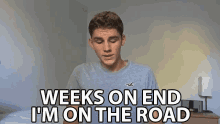 Weeks On End Im On The Road End Of The Road GIF - Weeks On End Im On The Road End Of The Road On The Edge GIFs
