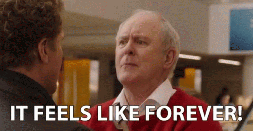Gif of John Lithgow yelling "It feels like forever!"