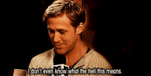 Ryan Gosling Idk GIF - Ryan Gosling Idk I Dont Even Know What The Hell This Means GIFs