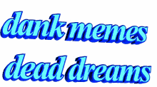 Dank Memes Dead Dreams Animated Text GIF - Dank Memes Dead Dreams Animated Text Moving Text GIFs