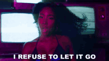 I Refuse Cant Let It Go GIF - I Refuse Cant Let It Go Sevyn Streeter GIFs