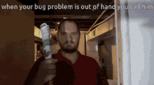 The Geek Chest When Your Bug Problem Goes Out Of Control GIF - The Geek Chest When Your Bug Problem Goes Out Of Control Bug Spray GIFs