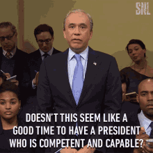 doesnt this seem like a good time to have a president who is competent and capable fred armisen saturday night live its time to have a capable president we need a skilled president