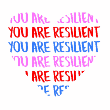 love you are resiliant resilient resilience we can get through this