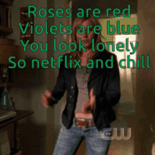 netflix and chill how you doin oh yeah i need it roses are red