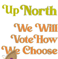 Up North We Will Vote How We Choose Vrl Sticker - Up North We Will Vote How We Choose Vrl Wisconsin Stickers