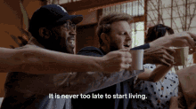Its Never Too Late To Start Living Cheers GIF - Its Never Too Late To Start Living Cheers Enjoy Life GIFs