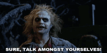 Sure Talk Amongst Yourselves GIF - Sure Talk Amongst Yourselves Betelgeuse GIFs
