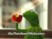 Sips Tea Kermit None Of My Business GIF - Sips Tea Kermit None Of My Business Drink GIFs