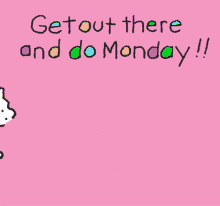 Get Out And Do Monday Happy Monday GIF - Get Out And Do Monday Happy Monday Mondays GIFs