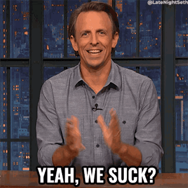 Yeah We Suck Seth Meyers GIF - Yeah We Suck Seth Meyers Late Night With  Seth Meyers - Discover &amp; Share GIFs