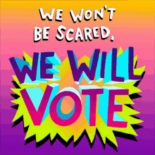We Wont Be Scared We Will Vote GIF - We Wont Be Scared We Will Vote Unafraid GIFs