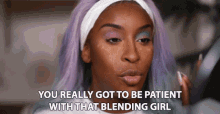 You Really Got To Be Patient With That Blending Girl Jackie Aina GIF - You Really Got To Be Patient With That Blending Girl Jackie Aina Be Patient GIFs