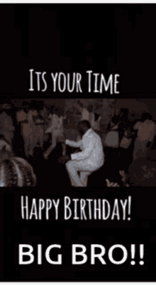 Happy Birthday Its Your Time GIF - Happy Birthday Its Your Time Big Bro GIFs
