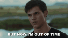 But Now Im Out Of Time Jacob Black GIF - But Now Im Out Of Time Jacob Black Taylor Lautner GIFs
