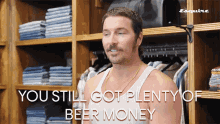 You Still Got Plenty Of Beer Money Big Budget GIF - You Still Got Plenty Of Beer Money Beer Money Big Budget GIFs
