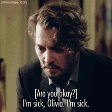 are you okay im sick olivia im sick johnny depp the professor