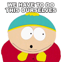 We Have To Do This Ourselves Eric Cartman Sticker - We Have To Do This Ourselves Eric Cartman South Park Stickers