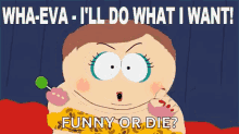 whatever south park whateva ill do what i want funny or die