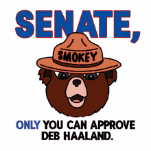 senate only you can approve deb haaland smokey bear public land bear