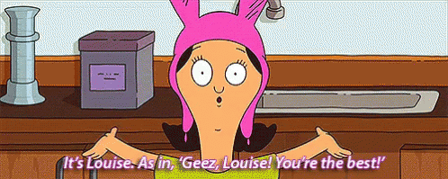 It'S Louise, As In Geez Louise - Bob'S Burgers GIF - Geez Jeez Gee Whiz GIFs