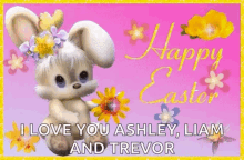 happy easter easter bunny i love you ashley liam and trevor flowers