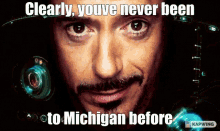 Michigan Tony Stark GIF - Michigan Tony Stark Clearly Youve Never Been To Michigan Before GIFs