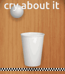 Cry About It Cup And Ball GIF - Cry About It Cry Cup And Ball GIFs