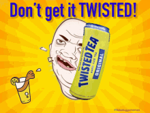twisted tea dontgetittwisted twisted