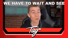 We Have To Wait And See Sir Tag Cr GIF - We Have To Wait And See Sir Tag Cr Lets See GIFs
