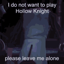 Viktor I Do Not Want To Play Hollow Knight Please Leave Me Alone GIF - Viktor I Do Not Want To Play Hollow Knight Please Leave Me Alone GIFs