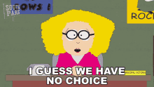 I Guess We Have No Choice Principal Victoria GIF - I Guess We Have No Choice Principal Victoria South Park GIFs