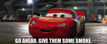 Cars Lightning Mcqueen GIF - Cars Lightning Mcqueen Go Ahead Give Them Some Smoke GIFs