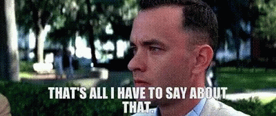 Forrest Gump Thats All I Have To Say GIF - Forrest Gump Thats All I Have To  Say Tom Hanks - Discover & Share GIFs