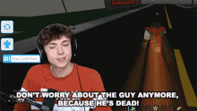 Dont Worry About The Guy Anymore Cause Hes Dead GIF - Dont Worry About The Guy Anymore Cause Hes Dead I Killed Him GIFs