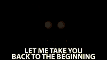 Let Me Take You Back To The Beginning Go Back GIF - Let Me Take You Back To The Beginning Go Back Beginning GIFs