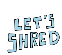 Lets Shred Shred Sticker - Lets Shred Shred Fetzen Stickers