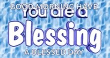 Good Morning Have A Blessed Day You Are A Blessing GIF - Good Morning Have A Blessed Day You Are A Blessing Blessed GIFs