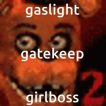 Gaslight Gatekeep Girlboss Freddy Fazbear GIF - Gaslight Gatekeep Girlboss Gaslight Gatekeep GIFs