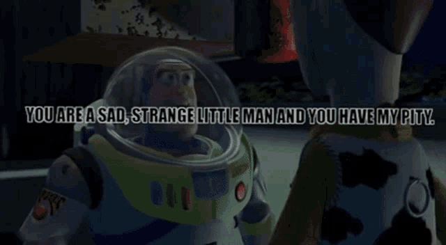 you are one sad strange little man