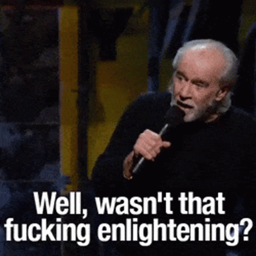 Well Wasnt That Fucking Enlighting George Carlin GIF.