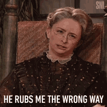 He Rubs Me The Wrong Way Ratchel Dratch GIF - He Rubs Me The Wrong Way Ratchel Dratch Saturday Night Live GIFs